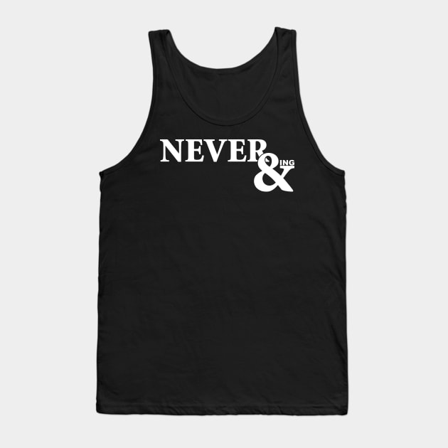 Neverending - Typography Pun Story Tank Top by Shirtbubble